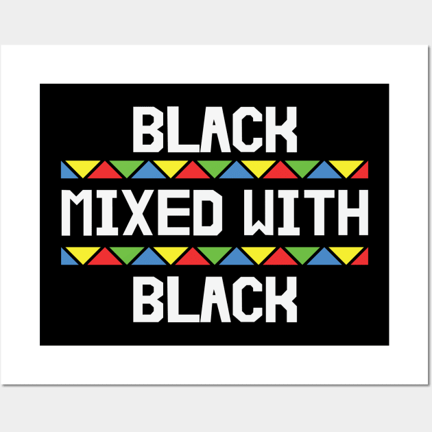 Black Mixed with Black, Black History, African American, Black Lives Matter Wall Art by UrbanLifeApparel